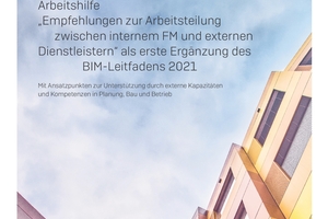  Seit Juni ist die Arbeitshilfe ­„Empfehlungen zur Arbeitsteilung ­zwischen internem FM und externen Dienstleistern“ als erste Ergänzung zum BIM2FM-Leitfaden 2021 erhältlich 