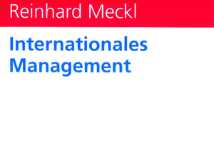  Internationales Management, Prof. Dr. Reinhard Meckl, 321 S. mit 96 Abb. und Fragen zur Selbstkontrolle, 24,00 €, Verlag Franz Vahlen, 80791 München,ISBN 978-3-8006-3170-4 